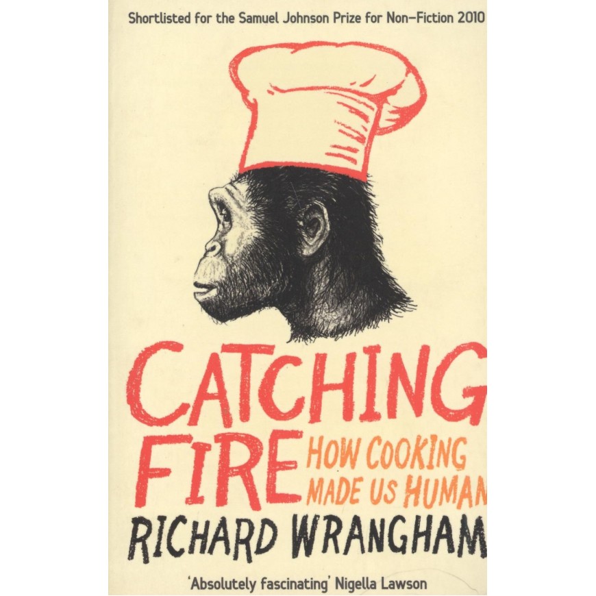 Catching Fire : How Cooking Made us Human 