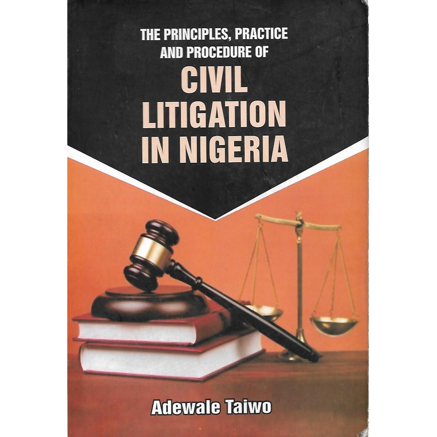 The Principles, Practice and Procedure of Civil Litigation in Nigeria