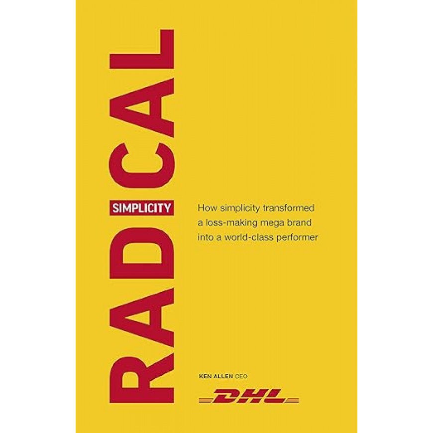 Radical Simplicity: How simplicity transformed a loss-making mega brand into a world-class performer