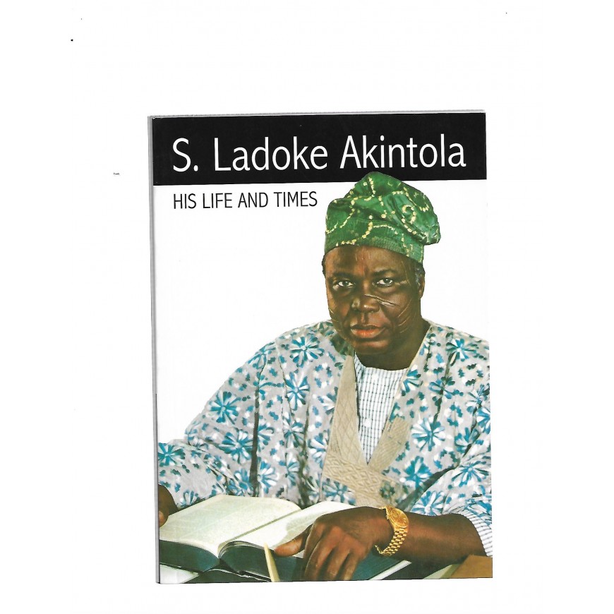 S. Ladoke Akintola: HIs Life and Times