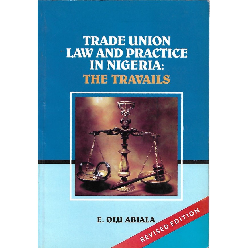 TRADE UNION LAW AND PRACTICE IN NIGERIA: THE TRAVAILS